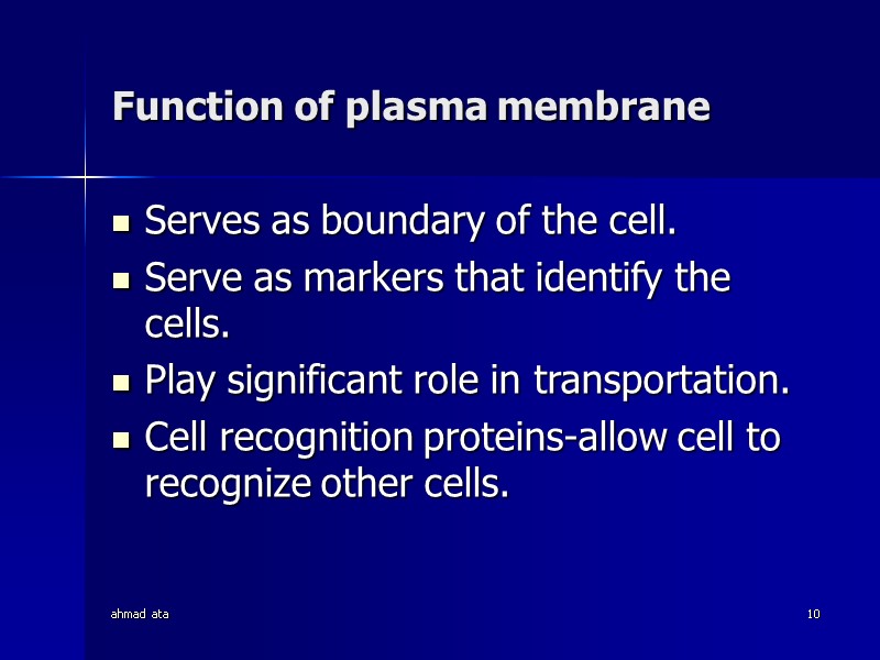 ahmad ata 10 Function of plasma membrane  Serves as boundary of the cell.
